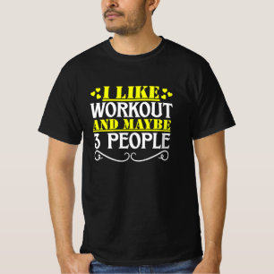 i like workout and maybe 3 people T-Shirt