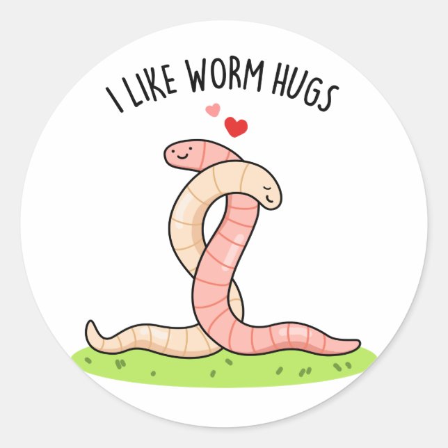I Like Worm Hugs Funny Warm Worm Pun  Classic Round Sticker (Front)