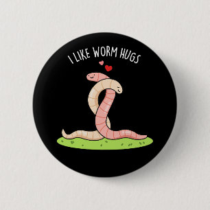 I Like Worm Hugs Funny Warm Worm Pun  Dark BG 6 Cm Round Badge