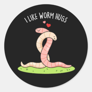 I Like Worm Hugs Funny Warm Worm Pun Dark BG Classic Round Sticker