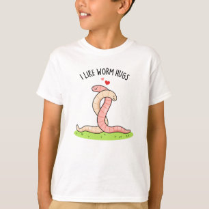 I Like Worm Hugs Funny Warm Worm Pun  T-Shirt