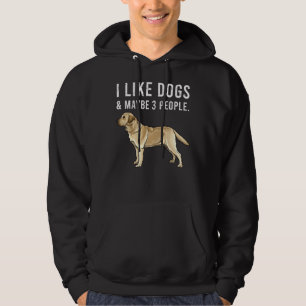 I Like Yellow Labrador Retriever Dogs And Maybe 3  Hoodie