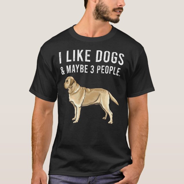 I Like Yellow Labrador Retriever Dogs And Maybe 3  T-Shirt (Front)