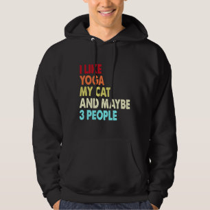 I Like Yoga My Cat And Maybe Three People Yoga An Hoodie