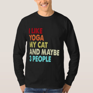 I Like Yoga My Cat And Maybe Three People  Yoga An T-Shirt