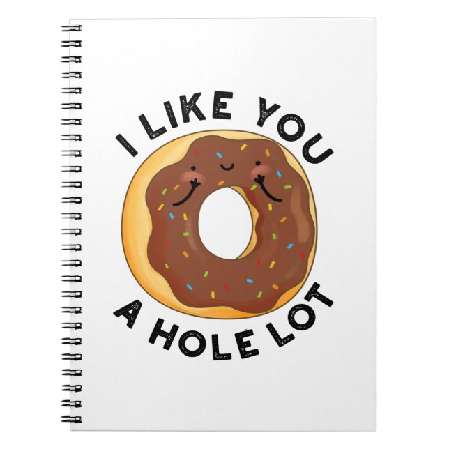 I Like You A Hole Lot Funny Doughnut Pun  Notebook (Front)