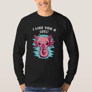 I Like You a Lotl Funny Axolotl Humour Salamander T-Shirt
