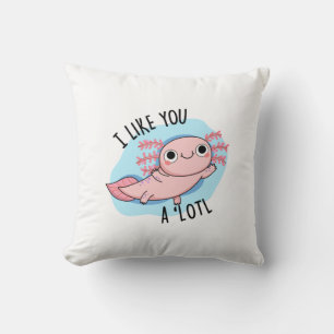 I Like You A Lotl Funny Axolotl Pun  Cushion