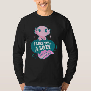 I Like You Alotl Axolotl Amphibian Axolotls T-Shirt