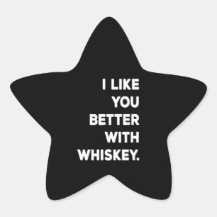 I Like You Better With Whiskey Star Sticker