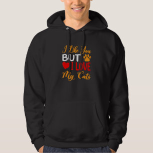 I Like You But I Love My Cats Funny Cat Hoodie