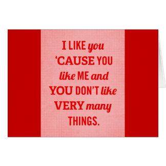 I LIKE YOU CAUSE YOU LIKE ME AND YOU DON'T LIKE VE