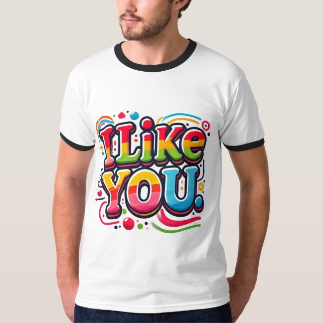 I Like You  T-Shirt (Front)