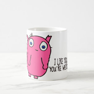 I like you you're weird mug