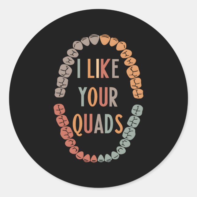 I Like Your Quads Dentistry Dentist Dental Squad M Classic Round Sticker (Front)