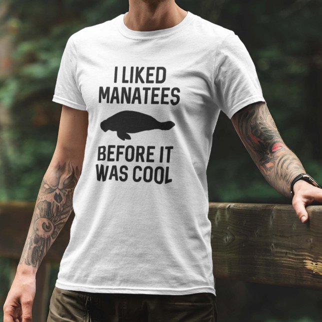 I Liked Manatees T-Shirt (I Liked Manatees Before It Was Cool Shirt)