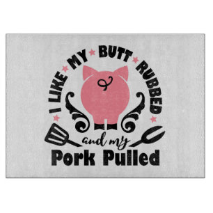 I Liked My Butt Rubbed And My Pork Pulled Cutting Board