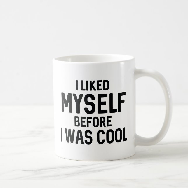 I Liked Myself Before I Was Cool Coffee Mug (Right)