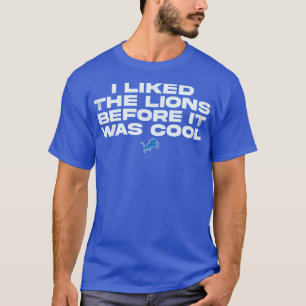 i liked the lions before it was cool T-Shirt