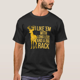 I Like'em With Long Legs & Big Rack Buck Deer Hunt T-Shirt