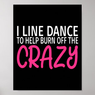I Line Dance To Burn Off The Crazy - Funny Line Da Poster