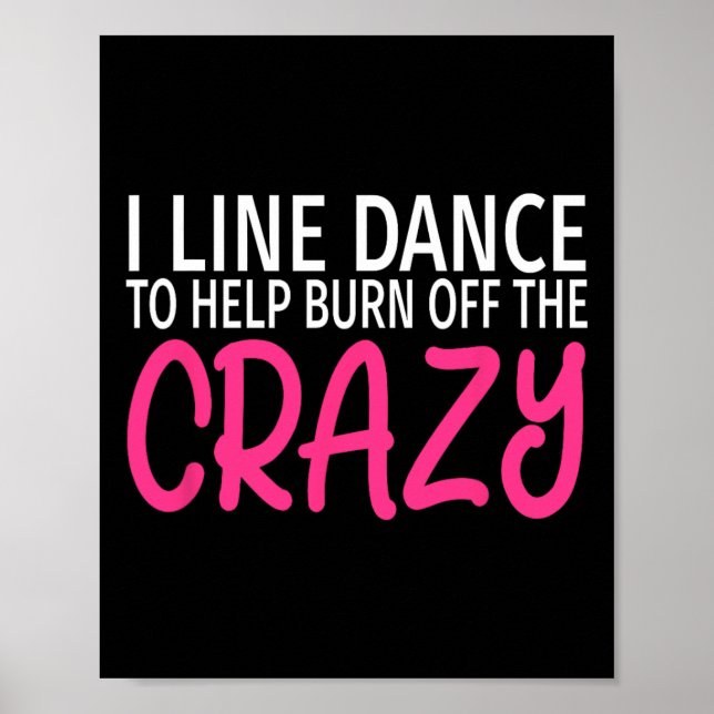 I Line Dance To Burn Off The Crazy - Funny Line Da Poster (Front)