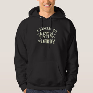 I Listen Metal Music With My Daddy Heavy Metal Hoodie