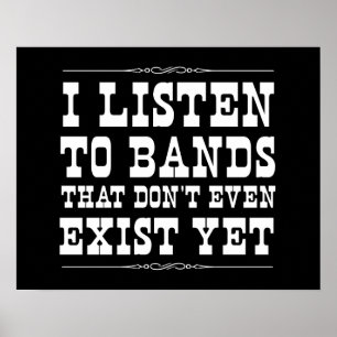 I Listen to Bands that Don't Even Exist Yet Poster
