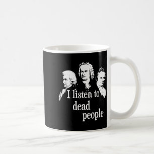 I Listen To Dead People - Clical Music Comser Teac Coffee Mug