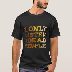 I Listen To Dead People Vinyl Record Music Collect T-Shirt