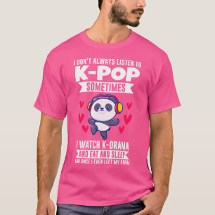 I Listen To K-Pop Watch K-Drama K-Pop Panda T-Shirt