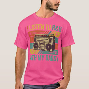 I Listen To Rb With My Daddy T-Shirt