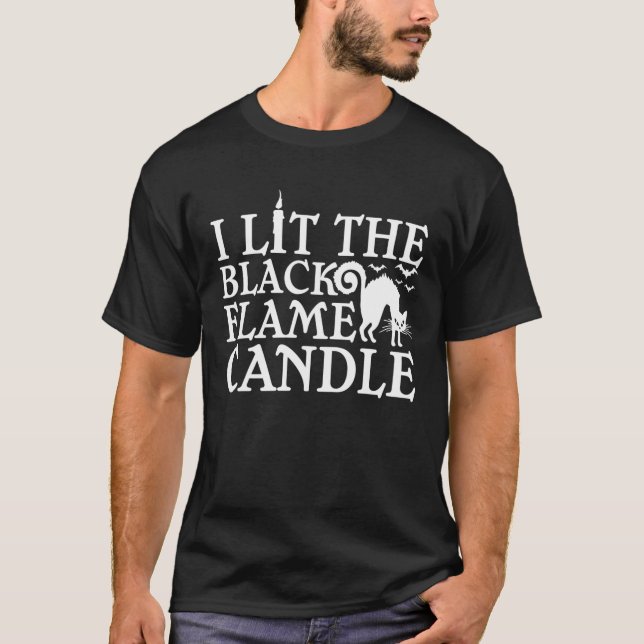 I Lit The Black Flame Candle Halloween Costume T-Shirt (Front)
