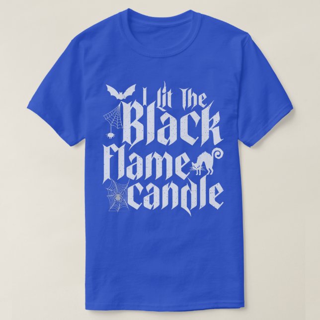 I Lit The Black Flame Candle Halloween  T-Shirt (Design Front)