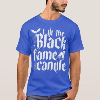 I Lit The Black Flame Candle Halloween  T-Shirt