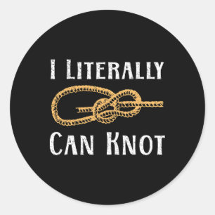 I Literally Can Knot Funny Knotting Pun Camping An Classic Round Sticker