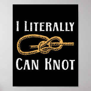 I Literally Can Knot Funny Knotting Pun Camping An Poster