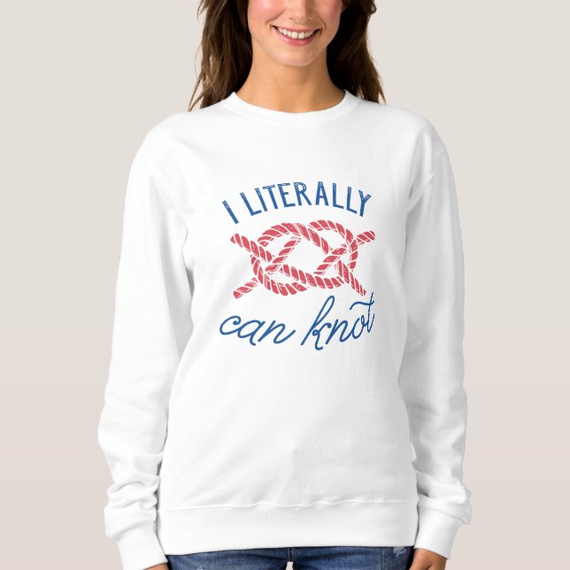 I Literally Can Knot Sweatshirt (Front)