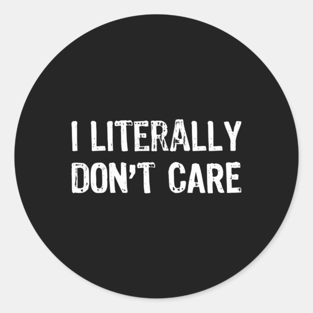I Literally Don'T Care Humour Classic Round Sticker (Front)