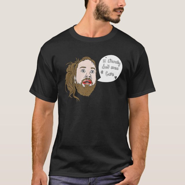 I Literally Don't Even Care T-Shirt (Front)