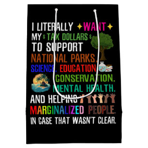 I Literally Want My Tax Dollars Medium Gift Bag
