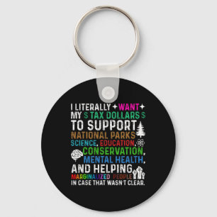 I Literally Want My Tax Dollars To Support Nationa Key Ring