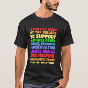 I Literally Want My Tax Dollars To Support Nationa T-Shirt
