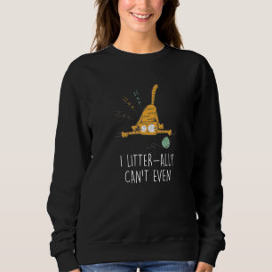 I Litter Ally Can T Even Cat   Kitten Humour Sweatshirt