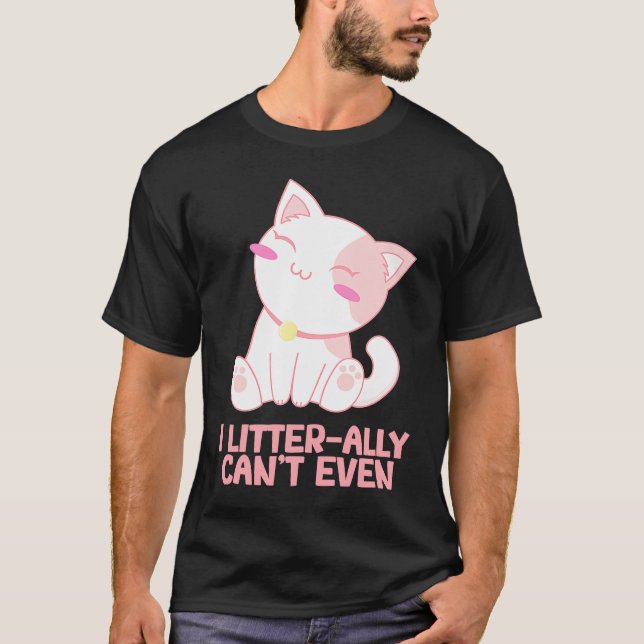 I Litterally Cant Even Cat Kitten Humour Cat Mum T-Shirt (Front)