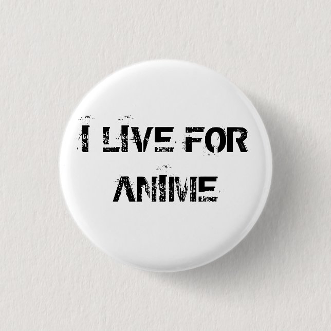 I LIVE FOR ANIME 3 CM ROUND BADGE (Front)