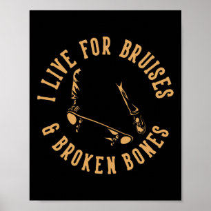 I Live For Bruises And Broken Bones Skateboarding Poster