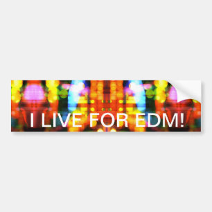 I live for EDM!  Bumper Sticker