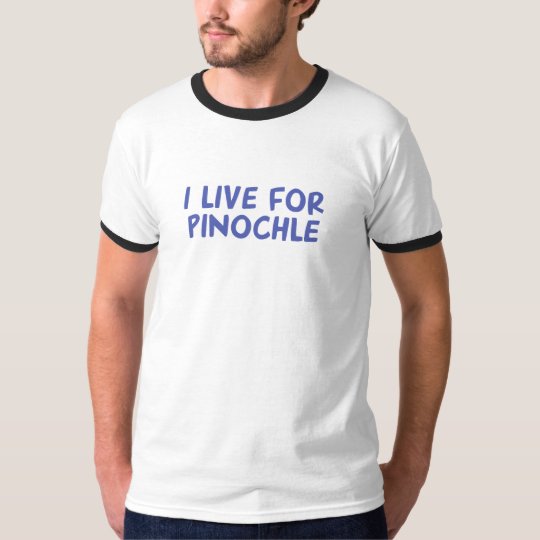 I Live for Pinochle T-Shirt