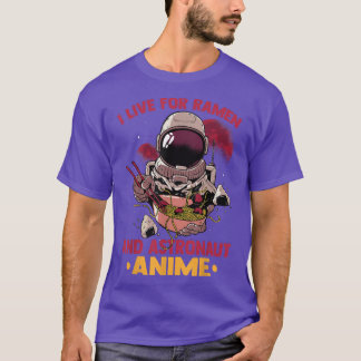 I Live For Ramen And Astronaut Anime - Cute Kawaii T-Shirt